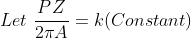 Let \ \frac{P Z}{ 2\pi A} = k(Constant)